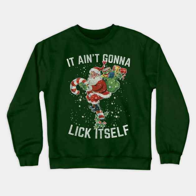 It Ain't Gonna Lick Itself Crewneck Sweatshirt by SpacemanTees